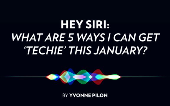 HEY SIRI: What are 5 Ways I can Get ‘Techie’ This January?
