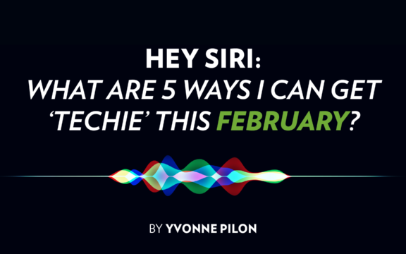HEY SIRI: What are 5 Ways I can Get ‘Techie’ This February?