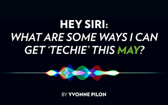 HEY SIRI: What Are Some Ways I can Get ‘Techie’ This May?