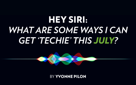 HEY SIRI: What Are Some Ways I Can Get ‘Techie’ This July?