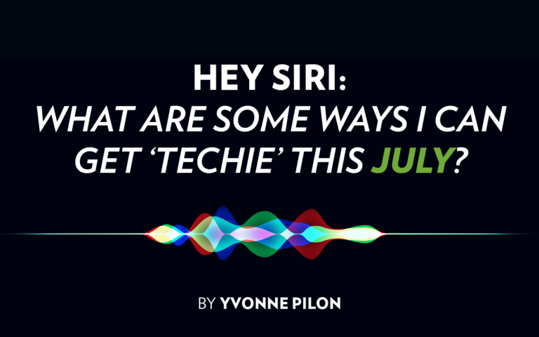 HEY SIRI: What Are Some Ways I Can Get ‘Techie’ This July?