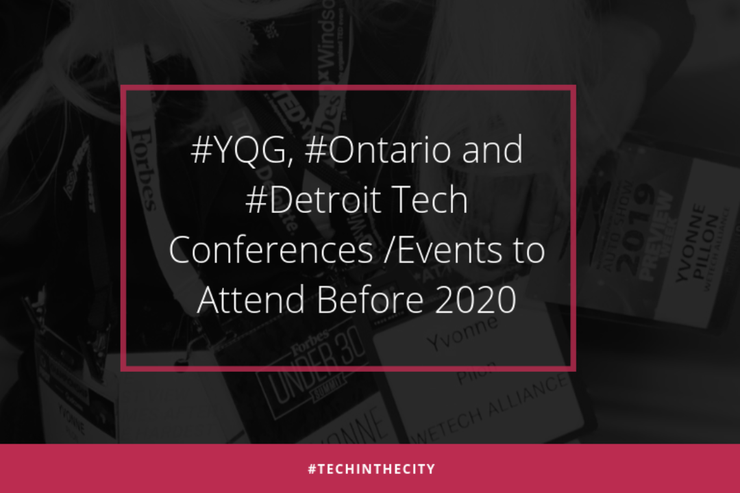 #YQG, #Ontario and #Detroit Tech Conference / Events to Attend Before 2020