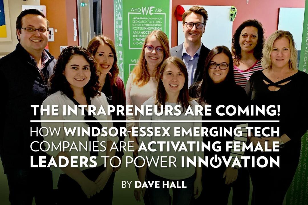 The Intrapreneurs are Coming! How Windsor-Essex Emerging Tech Companies are Activating Female Leaders to Power Innovation