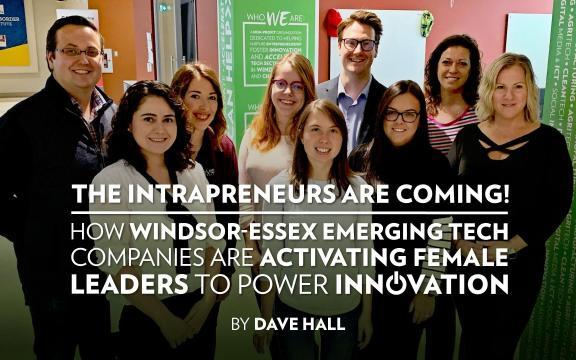 The Intrapreneurs are Coming! How Windsor-Essex Emerging Tech Companies are Activating Female Leaders to Power Innovation