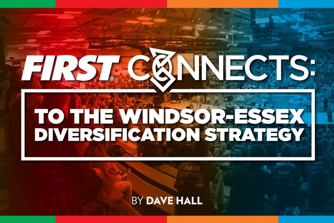FIRST CONNECTS: to the Windsor-Essex Diversification Strategy