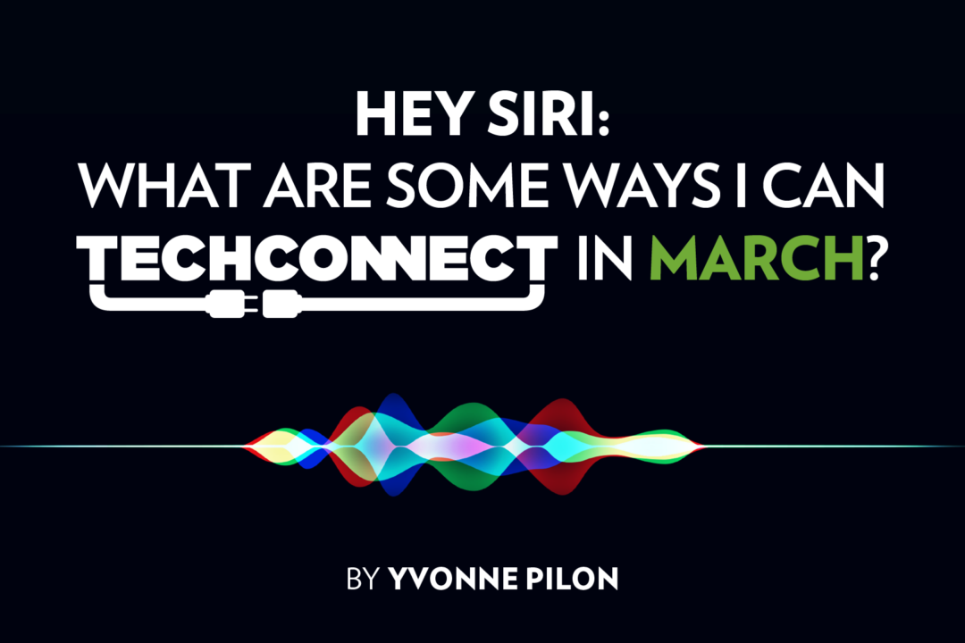 HEY SIRI: What Are Some Ways I Can Tech Connect In March?
