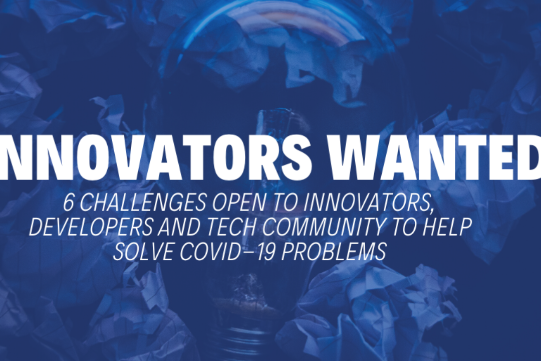 Innovators Wanted: 7 Challenges Open to Innovators, Developers and Tech Community to Help Solve COVID-19 Problems