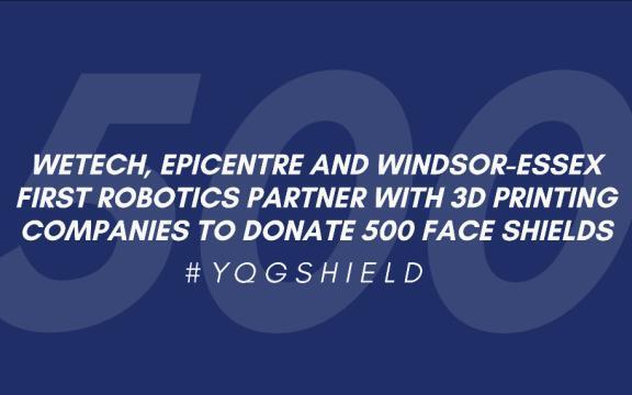 WEtech, EPICentre and Windsor-Essex FIRST Robotics Partner With 3D Printing Companies To Donate 500 Face Shields