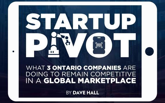 Startup Pivot: What 3 Ontario Companies Are Doing to Remain Competitive in a Global Marketplace