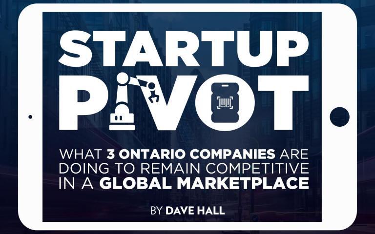 Startup Pivot: What 3 Ontario Companies Are Doing to Remain Competitive in a Global Marketplace