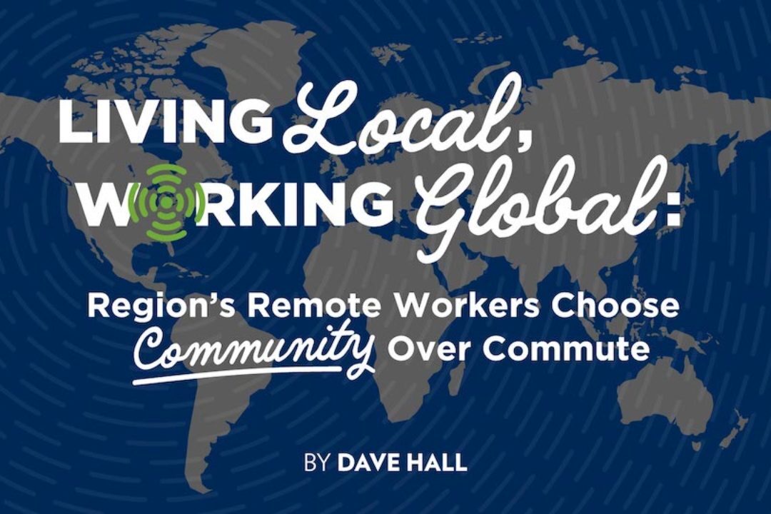 Living Local, Working Global: Region’s Remote Workers Choose Community Over Commute