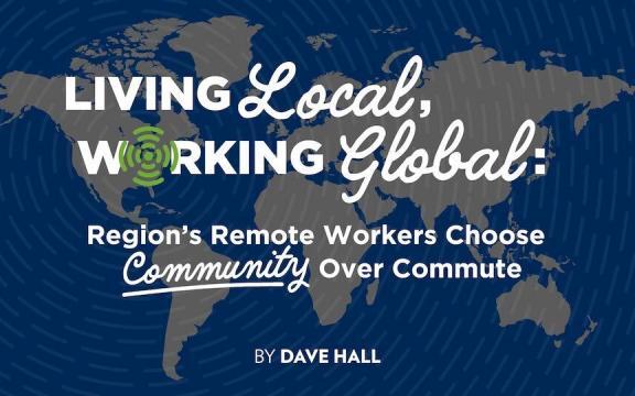Living Local, Working Global: Region’s Remote Workers Choose Community Over Commute