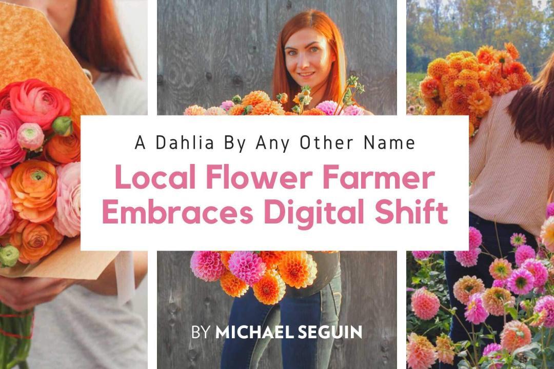 A Dahlia By Any Other Name: Local Flower Farmer Embraces Digital Shift