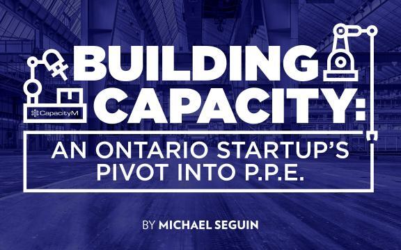 Building Capacity – An Ontario Startup’s Pivot into PPE