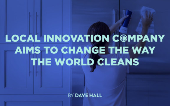 Local Innovation Company Aims to Change the Way the World Cleans