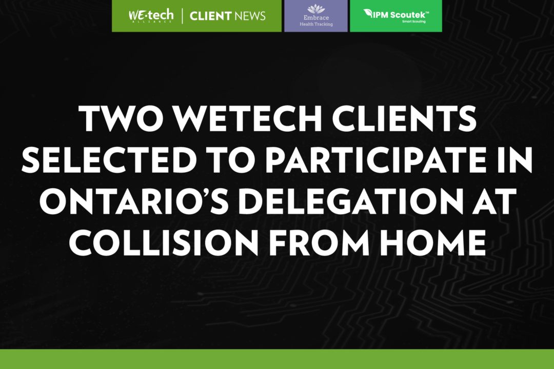 Two WEtech Clients Selected to Participate in Ontario’s Delegation at Collision from Home
