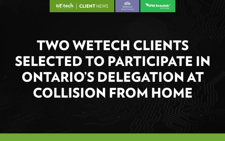 Two WEtech Clients Selected to Participate in Ontario’s Delegation at Collision from Home