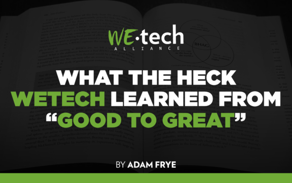 What the Heck WEtech Learned From “Good to Great”