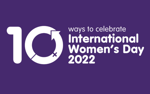 10+ Ways to Celebrate International Women’s Day 2022