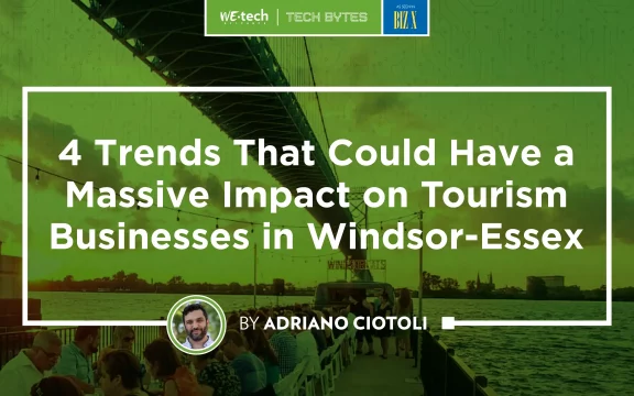 4 Trends That Could Have A Massive Impact On Tourism Businesses in Windsor-Essex