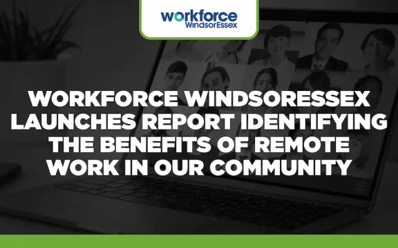 Workforce WindsorEssex Launches Report Identifying the Benefits of Remote Work in Our Community