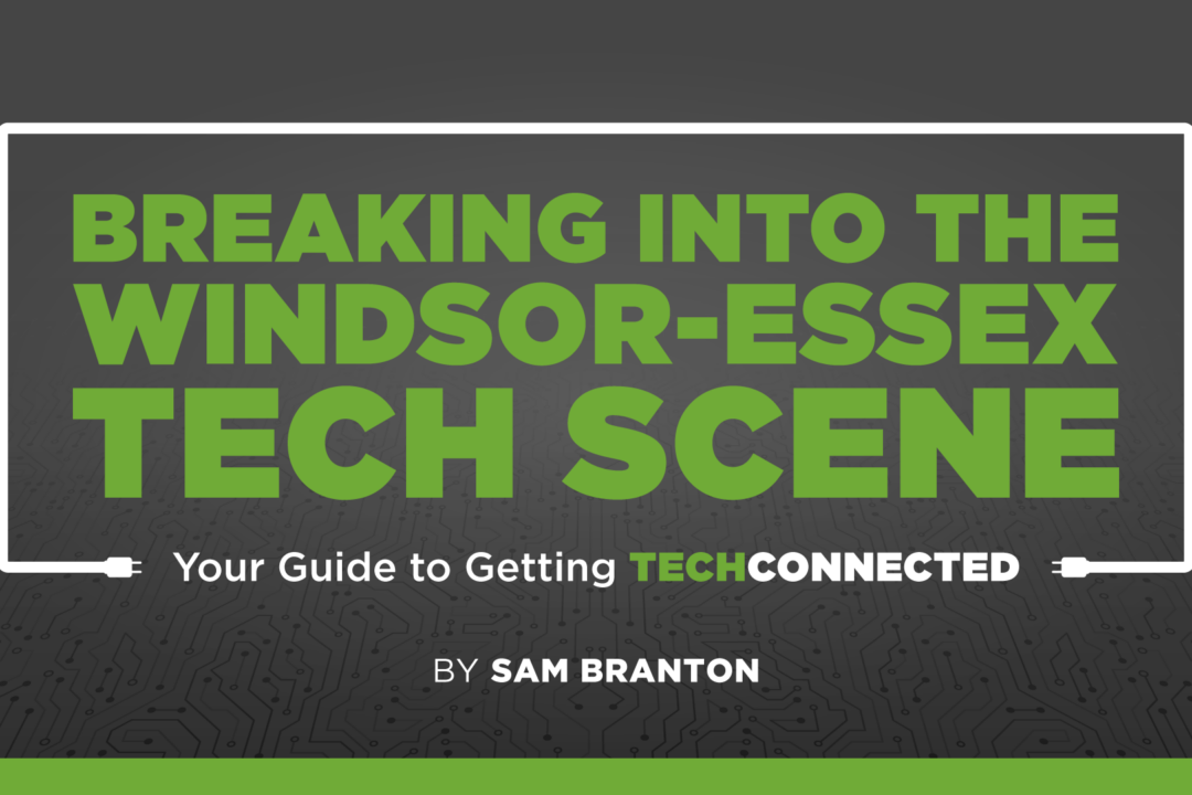Breaking into the Windsor-Essex Tech Scene: Your Guide to Getting TechConnected