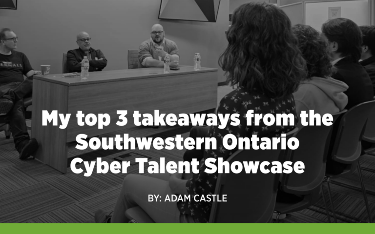 My top 3 takeaways from the Southwestern Ontario Cyber Talent Showcase