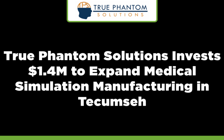 True Phantom Solutions Invests $1.4M to Expand Medical Simulation Manufacturing in Tecumseh